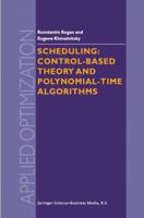 Scheduling: Control-Based Theory and Polynomial-Time Algorithms (Applied Optimization Volume 43) (Applied Optimization) 1461371163 Book Cover