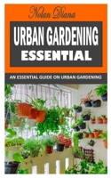 URBAN GARDENING ESSENTIAL: An Essential Guide on Urban Gardening null Book Cover