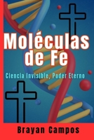 Moléculas de Fe, Ciencia Invisible, Poder Eterno: cómo Dios se revela en la biología humana, (Crecimiento Personal, vida, equilibrio y salud.) (Spanish Edition) B0FL6NJSG3 Book Cover