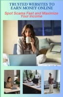 Trusted Websites to Earn Money Online: Spot Scams Fast and Maximize Your Income B0DVJ5WSQW Book Cover