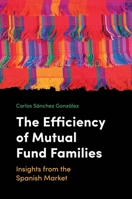 The Efficiency of Mutual Fund Families: Insights from the Spanish Market 1787438007 Book Cover