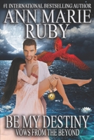 Be My Destiny: Vows From The Beyond 0578914883 Book Cover