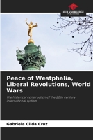 Peace of Westphalia, Liberal Revolutions, World Wars: The historical construction of the 20th century international system B0CHL5853K Book Cover