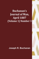 Buchanan's Journal of Man, April 1887 (Volume 1) Number 3 9356088225 Book Cover