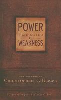Power Perfected in Weakness: The Journal of Christopher J. Klicka 0982438737 Book Cover