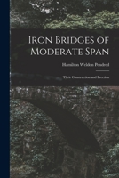 Iron Bridges of Moderate Span: Their Construction and Erection 1015278760 Book Cover