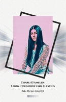 Charli D'Amelio: Leben, Neugierde und Aufstieg: Die offizielle Hommage an den Star, der TikTok erobert hat (German Edition) B0DQC9M992 Book Cover