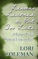 Lessons Learned a Bit Too Late 1462688217 Book Cover