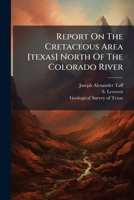 Report On The Cretaceous Area [texas] North Of The Colorado River 1248455967 Book Cover