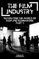 The Film Industry: Navigating the World of Film and Filmmaking B0CMYR41RC Book Cover