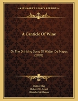 A Canticle Of Wine: Or The Drinking Song Of Walter De Mapes 1120110467 Book Cover