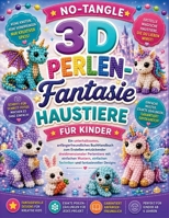 No-Tangle 3D Perlen-Fantasie Haustiere für Kinder: Ein unterhaltsames, anfängerfreundliches BuchHandbuchzum Erstellen entzückender dreidimensionaler ... und fantasievollen Designs (German Edition) B0H7PZV7B8 Book Cover