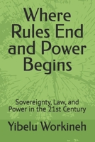 Where Rules End and Power Begins: Sovereignty, Law, and Power in the 21st Century B0H23KXD9C Book Cover