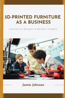 3D-Printed Furniture as a Business 1779662653 Book Cover