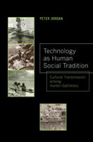 Technology as Human Social Tradition: Cultural Transmission Among Hunter-Gatherers 0520276930 Book Cover