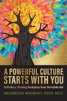A Powerful Culture Starts with You: Cultivate a Thriving Workplace from the Inside Out B09ZC1P3BQ Book Cover