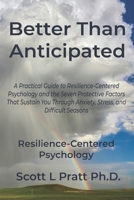 Better than Anticipated: A Practical Guide to Resilience-Centered Psychology and the Seven Protective Factors That Sustain You Through Anxiety, Stress, and Difficult Seasons B0HBFVGWKP Book Cover