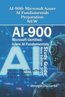 Ai-900: Microsoft Azure AI Fundamentals Preparation - NEW: Pass your Exam On the First Try (Latest Questions & Detailed Explanation) - New Version! B096LS4BQJ Book Cover
