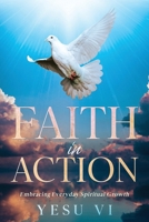 Faith in Action: Embracing Everyday Spiritual Growth 145664680X Book Cover