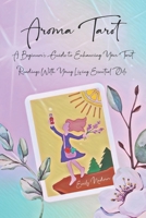 Aroma Tarot: A Beginner’s Guide to Enhancing Your Tarot Readings With Young Living Essential Oils B087L8GJTG Book Cover