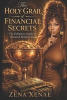 The Holy Grail Of Financial Secrets: The Definitive Guide To Financial Resurrection B0H6TS1BHF Book Cover