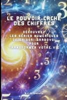 Le Pouvoir Caché des Chiffres: Découvrez les Séries Numériques de Grigori Grabovoi pour Transformer Votre Vie (French Edition) B0DXKLJ3SS Book Cover
