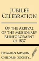 Jubilee Celebration of the Arrival of the Missionary Reinforcement of 1837 1628452633 Book Cover