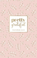 Pretty Grateful (Rose Gold): Daily Gratitude Journal 1635116899 Book Cover