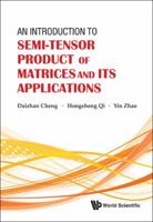 An Introduction to Semi-Tensor Product of Matrices and Its Applications 9814374687 Book Cover