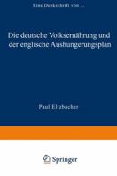 Die Deutsche Volksernahrung Und Der Englische Aushungerungsplan: Eine Denkschrift 3322980871 Book Cover