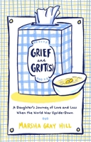 Grief and Grit(s): A Daughter's Journey of Love and Loss When the World Was Upside-Down 1637632320 Book Cover