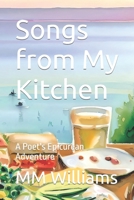 Songs from My Kitchen: A Poet's Epicurean Adventure B0C5P8Y7SK Book Cover