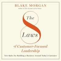 The 8 Laws of Customer-Focused Leadership: New Rules for Building a Business Around Today's Customer B0DPPRG9H9 Book Cover
