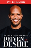 Driven by Desire: Path to Unstoppable Success: How to Ignite Your Inner Fire and Achieve Unstoppable Success 9699896310 Book Cover