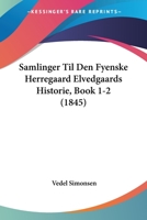 Samlinger Til Den Fyenske Herregaard Elvedgaards Historie, Book 1-2 (1845) 1160250774 Book Cover