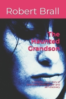 The Haunted Grandson: a romantic ghost story of loneliness, horror, gender and self-discovery 1724090011 Book Cover