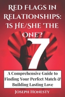 7 Red Flags in Relationships: Is He/She 'The One'?: A Comprehensive Guide to Finding Your Perfect Match & Building Lasting Love B0DWT7Y8FG Book Cover