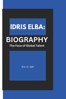 IDRIS ELBA: Biography: The Face of Global Talent B0DTT95231 Book Cover