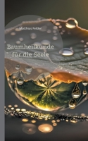 Baumheilkunde für die Seele: 72 kraftvolle und heilsame Botschaften und Affirmationen für die Seele (German Edition) 3757861140 Book Cover