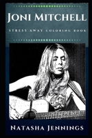 Joni Mitchell Stress Away Coloring Book: An Adult Coloring Book Based on The Life of Joni Mitchell. 1712240285 Book Cover