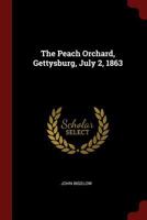 The Peach Orchard, Gettysburg, July 2, 1863 1375616749 Book Cover