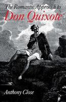The Romantic Approach to 'don Quixote': A Critical History of the Romantic Tradition in 'quixote' Criticism 052114258X Book Cover