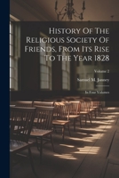 History Of The Religious Society Of Friends, From Its Rise To The Year 1828: In Four Volumes; Volume 2 1022417371 Book Cover