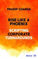 Rise Like a Phoenix: Scripting Corporate Turnarounds 9386062429 Book Cover