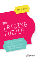 The Pricing Puzzle: How to Understand and Create Impactful Pricing for Your Products 3030507769 Book Cover