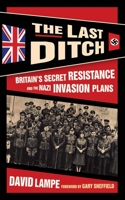 The Last Ditch: Britain's Resistance Plans Against the Nazis 1620878089 Book Cover