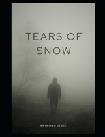 Tears of Snow (The Dark Archive: Complete Tales of Terror by Raymond Jesse) B0DJW955SZ Book Cover