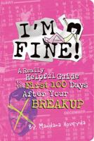 I'm Fine!: A Really Helpful Guide to the First 100 Days After Your Breakup 1931686661 Book Cover