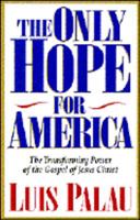 The Only Hope for America: The Transforming Power of the Gospel of Jesus Christ 0891078827 Book Cover
