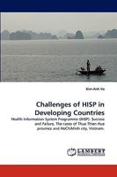 Challenges of HISP in Developing Countries: Health Information System Programme (HISP): Success and Failure, The cases of Thua Thien Hue province and HoChiMinh city, Vietnam. 3838366468 Book Cover